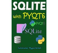SQLite with PyQt6 Python: Build Modern Desktop Database Applications with CRUD Projects and Practical Examples: A Beginner-Friendly Guide to SQLite ... Projects, PyQt6 GUI Design and Interview FAQs