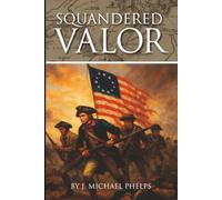 Squandered Valor: The Untold Story of Battle Hill and the Battle of Brooklyn