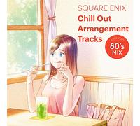 Square Enix Chill Out Arrangement Tracks: Around 80s Mix (OriginalSoundtrack)