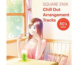 Square Enix Chill Out Arrangement Tracks: Around 80s Mix (OriginalSoundtrack)