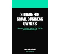 Square for Small Business Owners: Take Card Payments and Run Your Counter Without the Monthly Bill