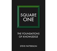 Square One: The Foundations of Knowledge