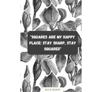 Squares Are My Happy Place: Stay Sharp, Stay Squared - Squared Notebook, 100 Pages, for Creative Minds: Perfect for journaling, math, designs, and organized creativity