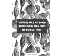Squares Rule My World: Where Every Idea Finds Its Perfect Grid - Squared Notebook, 100 Pages: Stay organized, creative, and inspired in a world full of possibilities