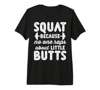 Squat Because No One Raps About Little Butts Camiseta Premium