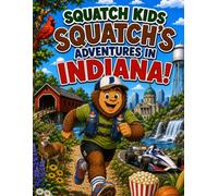 Squatch Kids: Squatch’s Adventures in Indiana!: A Fun Indiana Coloring Book for Kids Featuring State Parks, Animals, History, Landmarks, and Hoosier ... (The Squatch Kids 50 States Adventure Series)