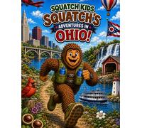 Squatch Kids: Squatch's adventures in Ohio!: A Coloring and Activity Book for Explorers! (The Squatch Kids 50 States Adventure Series)