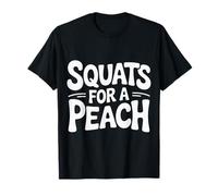 Squats For A Peach Fitness Motivation Exercise Goals |- Camiseta