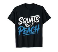 Squats For A Peach Fitness Motivation Exercise Goals - Camiseta