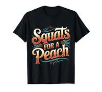 Squats For A Peach Fitness Motivation Exercise Goals - Camiseta