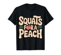 Squats For A Peach Fitness Motivation Exercise Goals |- Camiseta