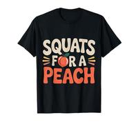 Squats For A Peach Fitness Motivation Exercise Goals |- Camiseta