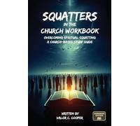 Squatters in the Church Workbook: Overcoming Spiritual Squatting A Church-based Study Guide: Overcoming Church Squatting