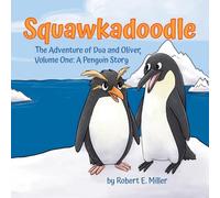 Squawkadoodle: The Adventure of Dua and Oliver (One) (A Penguin Story)