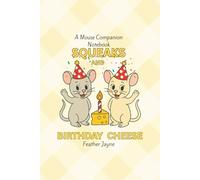 Squeaks and Birthday Cheese: A Mouse Companion Notebook Collection by Feather Jayne and Farm and Feather Press