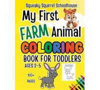 Squeaky Squirrel My First Farm Animals Coloring Book for Toddlers Ages 2-4: un and Easy Coloring Pages for Preschool Kids - ABC Trace Letters and ... Educational Head Start Learning Series)