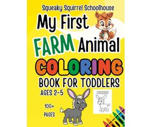 Squeaky Squirrel My First Farm Animals Coloring Book for Toddlers Ages 2-4: un and Easy Coloring Pages for Preschool Kids - ABC Trace Letters and ... Educational Head Start Learning Series)