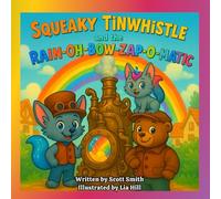 Squeaky Tinwhistle and the Rain-Oh-Bow-Zap-O-Matic