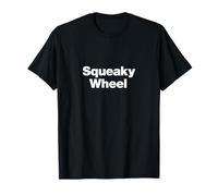 Squeaky Wheel | Un diseño Que Dice Squeaky Wheel Camiseta