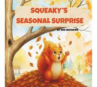 Squeaky's Seasonal Surprise: A Tree's Secret Rhythm: A Charming Children's Picture Book About Seasons, Change, Resilience and Finding Home | For Toddlers and Kids Ages 3-6