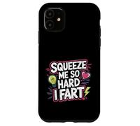 Squeeze Me So Hard I Fart Hilarious Moments Quotes ------ Carcasa para iPhone 11
