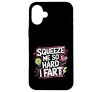 Squeeze Me So Hard I Fart Hilarious Moments Quotes ------ Carcasa para iPhone 16 Plus
