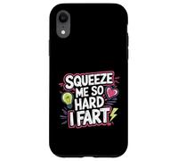 Squeeze Me So Hard I Fart Hilarious Moments Quotes ------ Carcasa para iPhone XR