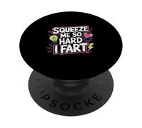 Squeeze Me So Hard I Fart Hilarious Moments Quotes ------ PopSockets PopGrip Adhesivo