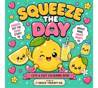 Squeeze the Day: A Cute & Cozy Colouring Book: 25 Pages of Sweet Puns, Good Vibes & Daily Sunshine (Snack Therapy HQ)