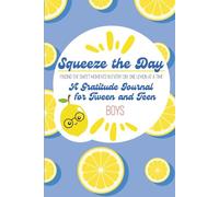Squeeze the Day: A Gratitude Journal for Tween and Teen Boys: 60 Gratitude Prompts, Activities, Tips & Tricks for Staying Positive