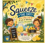 Squeeze the Day: A Little Love, A Lot of Worship, Coloring, and Lemonade