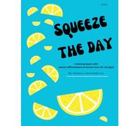 Squeeze The Day Coloring Book: Sweet affirmations & lemon love for all ages