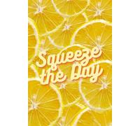Squeeze the Day: Paperback, lined notebook, 160 pages