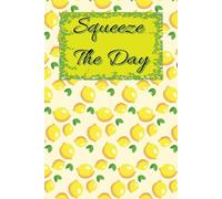 Squeeze the Day, Yellow & Green Lined College Ruled Paper: A Fresh and Fun Lemon-Themed Notebook for Journaling, Writing, and Daily Inspiration