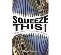 Squeeze This!: A Cultural History of the Accordion in America (Folklore Studies in Multicultural World)