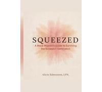 Squeezed: A Black Woman's Guide to Surviving the Sandwich Generation (The Black Health Literacy Series)