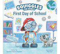 Squiggles the Robot: First Day of School: An Inclusive STEM Story About Friendship and New Beginnings