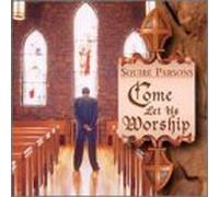 Squire Parsons - Come Let Us Worship