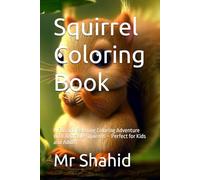 Squirrel Coloring Book: A Fun and Relaxing Coloring Adventure with Adorable Squirrels - Perfect for Kids and Adults