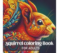 Squirrel Coloring Book for Adults: Relaxing Squirrel Designs with Intricate Mandala Patterns for Stress Relief and Mindfulness