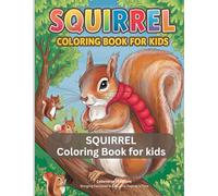Squirrel Coloring Book for Kids: Silly Squirrels: A Coloring Adventure, Explore, Color, and Create with These Nutty Friends!