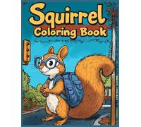 Squirrel Coloring Book: Squirrel Student with Glasses and Backpack Coloring Pages for Stress Relief