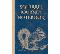 Squirrel Journey Notebook: Cute Squirrel Lined Journal for Wildlife & Nature Lovers, Perfect for Squirrel Fans of All Ages
