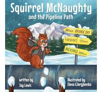 Squirrel McNaughty and the Pipeline Path (The Amazing Adventures of Squirrel McNaughty)