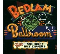 Squirrel Nut Zippers - Bedlam Ballroom [Import]