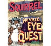 SQUIRREL PRIVATE EYE QUEST coloring book: 51 Full Pages Of Gumshoe Rodents Sleuthing and Waiting For Color Application By Youthful Elderly, Teens, Adults, And Kids