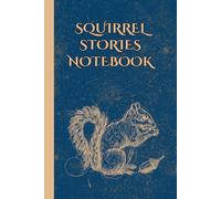 Squirrel Stories Notebook: Cute Squirrel Lined Journal, Perfect Novelty Journal for Squirrel Lovers - Autumn
