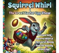 Squirrel Whirl and The Great Easter Egg Chase (The Adventures of Squirrel Whirl)
