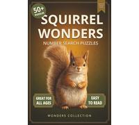 Squirrel Wonders Number Search: Fun & Relaxing Large-Print Puzzle Book for All Ages: 50+ Easy-to-Read Number Search Puzzles Featuring Curious ... (Animal Wonders Number Search Puzzle Series)