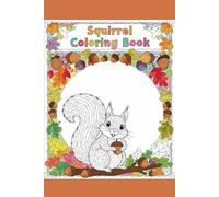 Squirrels Coloring book: Squirrel Scenes to Color and Enjoy